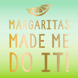 Cocktail Napkins | Margaritas Made Me Do It -  Foil - 20ct