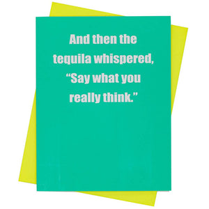 GREETING CARD -  And then the tequila whispered...