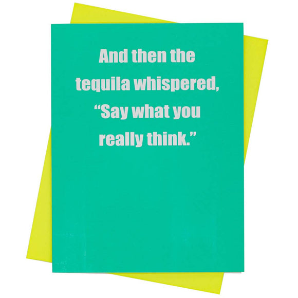 GREETING CARD -  And then the tequila whispered...